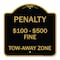 Signmission Penalty $100-$500 Fine Tow-Away Zone, Black & Gold Aluminum Sign, 18" x 18", BG-1818-23334 A-DES-BG-1818-23334 - alternate 1